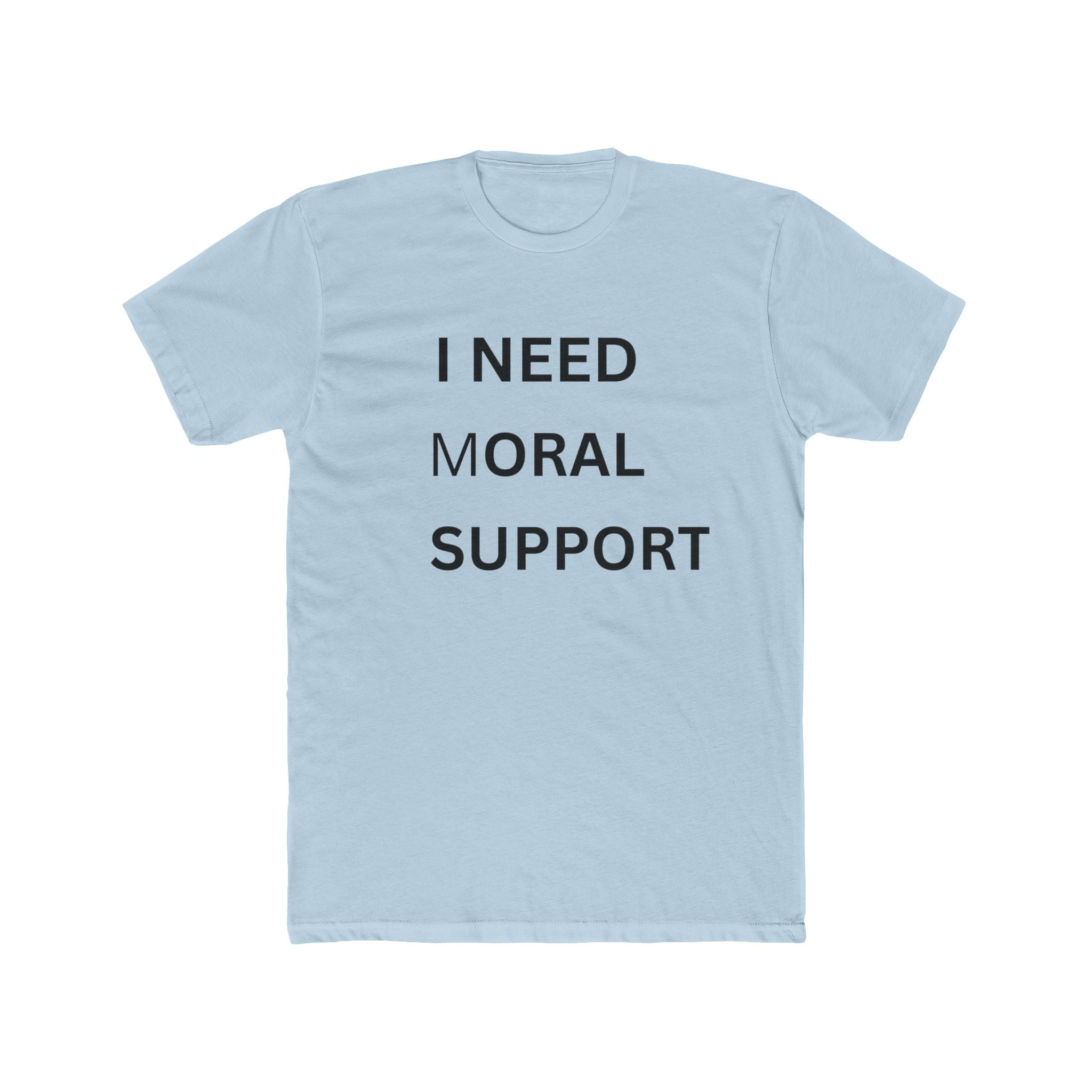 NEED MORAL SUPPORT