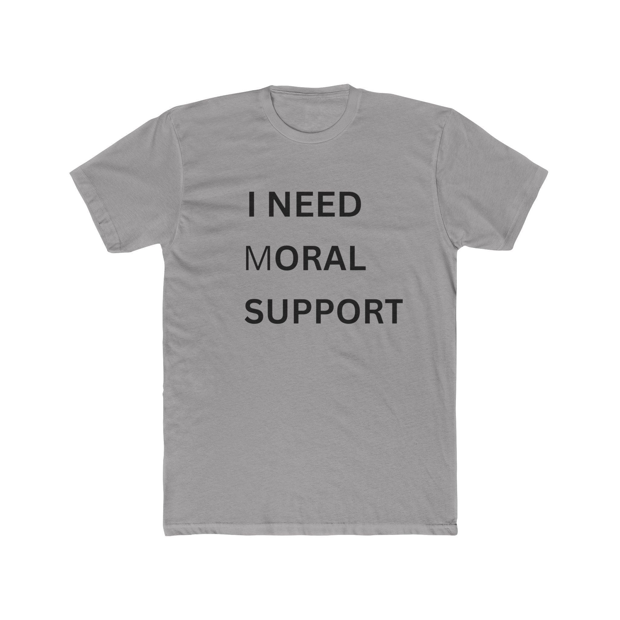NEED MORAL SUPPORT